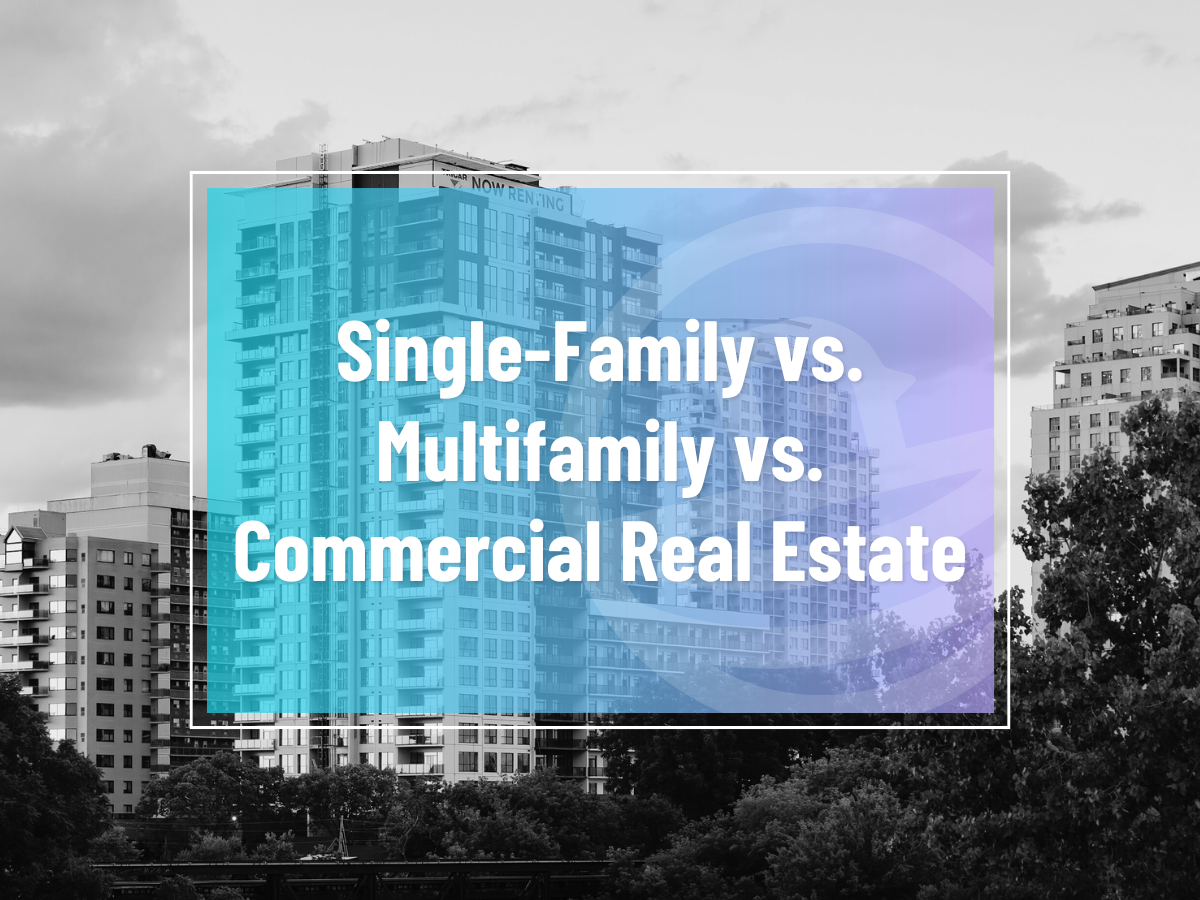 Single-Family vs. Multifamily vs. Commercial Real Estate: Which Investment Is Right for You?